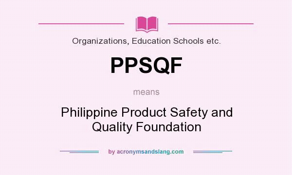 What does PPSQF mean? It stands for Philippine Product Safety and Quality Foundation