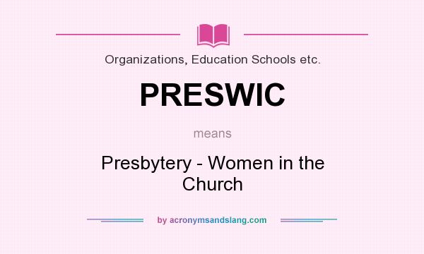 What does PRESWIC mean? It stands for Presbytery - Women in the Church