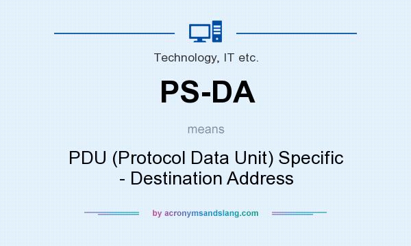 What does PS-DA mean? It stands for PDU (Protocol Data Unit) Specific - Destination Address