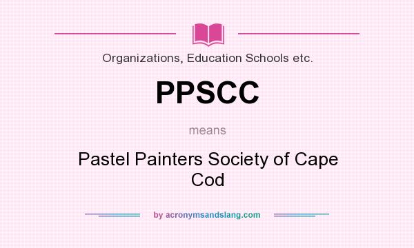 What does PPSCC mean? It stands for Pastel Painters Society of Cape Cod