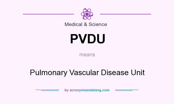 What does PVDU mean? It stands for Pulmonary Vascular Disease Unit