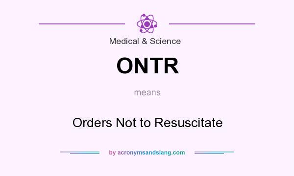 What does ONTR mean? It stands for Orders Not to Resuscitate