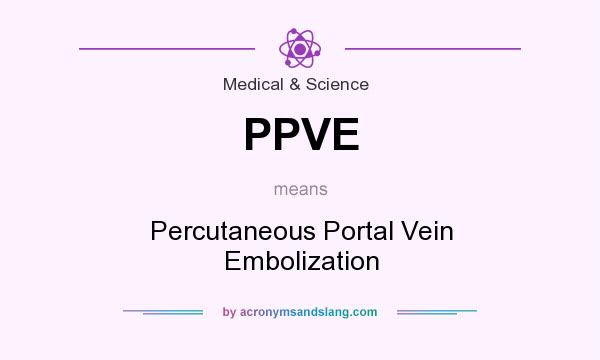 What does PPVE mean? It stands for Percutaneous Portal Vein Embolization