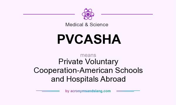 What does PVCASHA mean? It stands for Private Voluntary Cooperation-American Schools and Hospitals Abroad