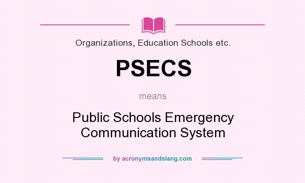 What does PSECS mean? It stands for Public Schools Emergency Communication System