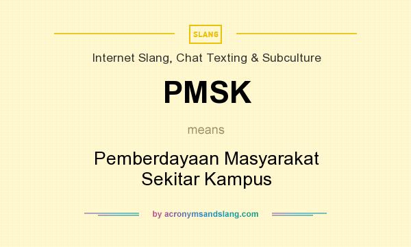 What does PMSK mean? It stands for Pemberdayaan Masyarakat Sekitar Kampus