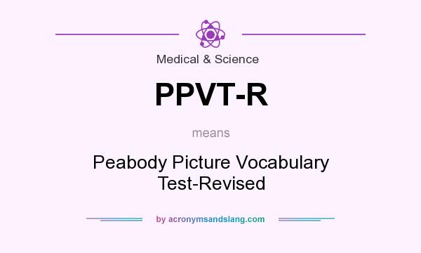 What does PPVT-R mean? It stands for Peabody Picture Vocabulary Test-Revised