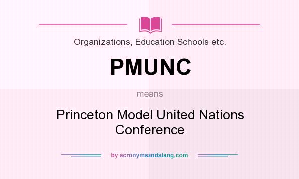What does PMUNC mean? It stands for Princeton Model United Nations Conference