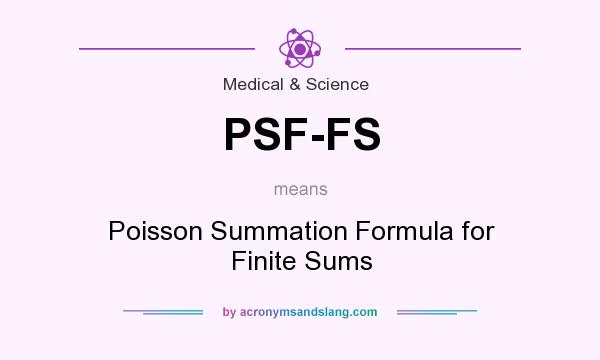 What does PSF-FS mean? It stands for Poisson Summation Formula for Finite Sums