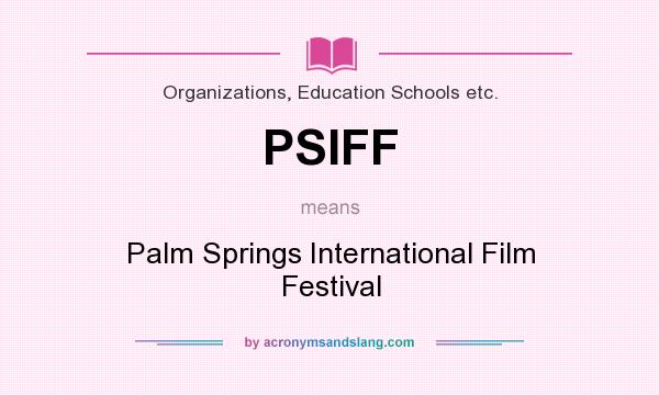 What does PSIFF mean? It stands for Palm Springs International Film Festival
