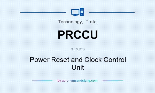 What does PRCCU mean? It stands for Power Reset and Clock Control Unit
