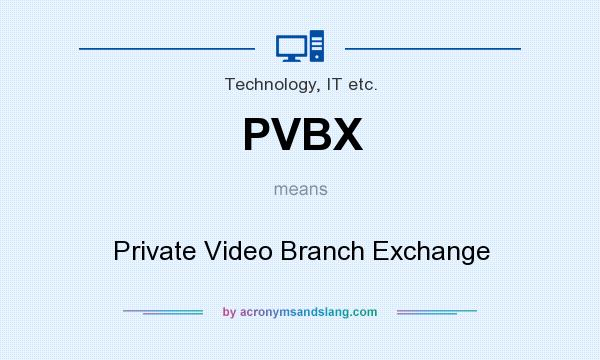 What does PVBX mean? It stands for Private Video Branch Exchange