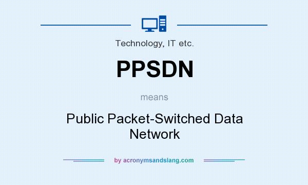 What does PPSDN mean? It stands for Public Packet-Switched Data Network