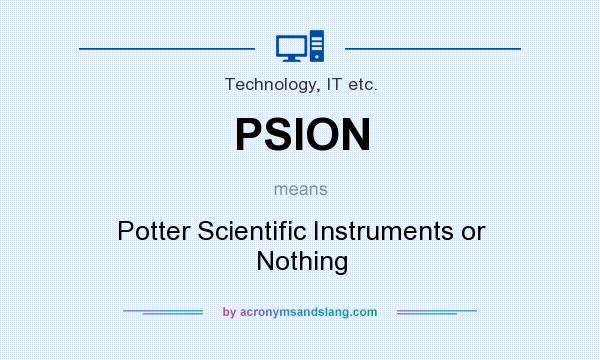 What does PSION mean? It stands for Potter Scientific Instruments or Nothing