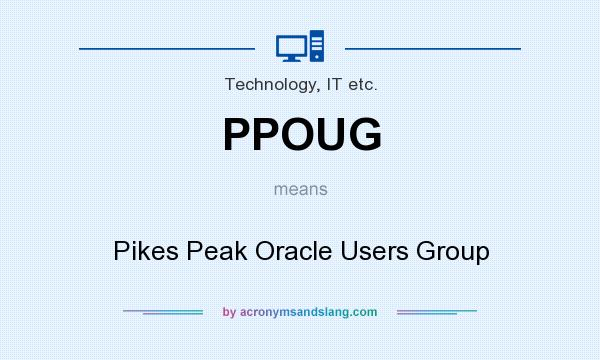 What does PPOUG mean? It stands for Pikes Peak Oracle Users Group