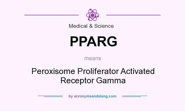 What does PPARG mean? It stands for Peroxisome Proliferator Activated Receptor Gamma