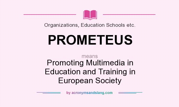What does PROMETEUS mean? It stands for Promoting Multimedia in Education and Training in European Society