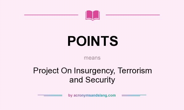 What does POINTS mean? It stands for Project On Insurgency, Terrorism and Security