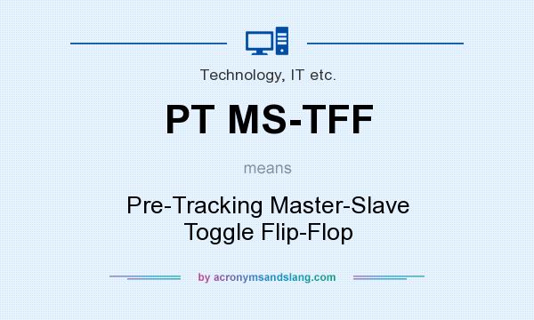 What does PT MS-TFF mean? It stands for Pre-Tracking Master-Slave Toggle Flip-Flop