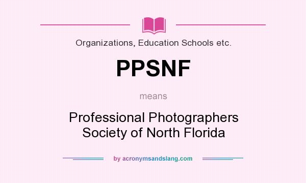 What does PPSNF mean? It stands for Professional Photographers Society of North Florida