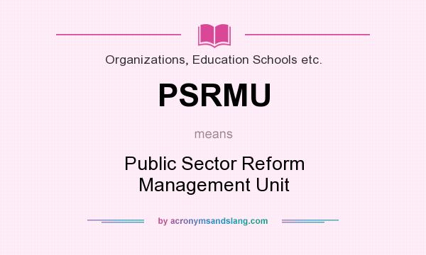 What does PSRMU mean? It stands for Public Sector Reform Management Unit