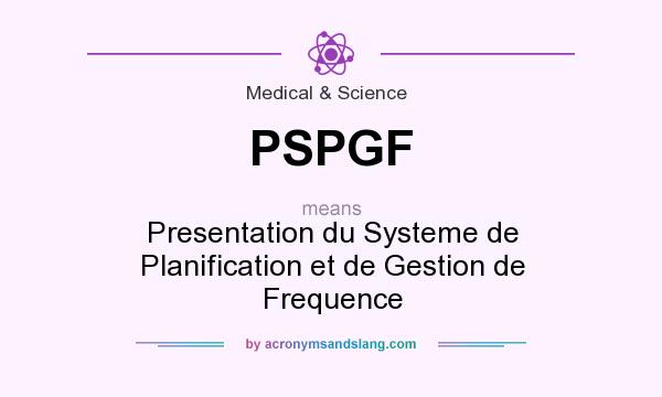 What does PSPGF mean? It stands for Presentation du Systeme de Planification et de Gestion de Frequence