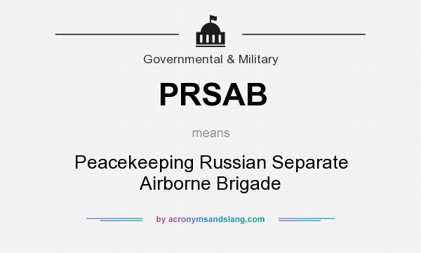 What does PRSAB mean? It stands for Peacekeeping Russian Separate Airborne Brigade