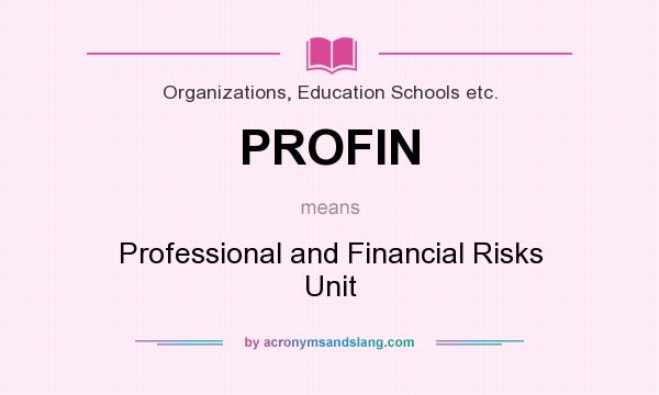 What does PROFIN mean? It stands for Professional and Financial Risks Unit