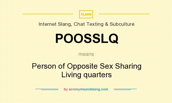 What does POOSSLQ mean? It stands for Person of Opposite Sex Sharing Living quarters