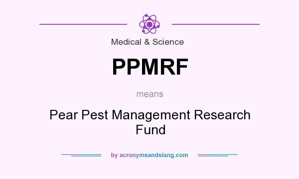 What does PPMRF mean? It stands for Pear Pest Management Research Fund
