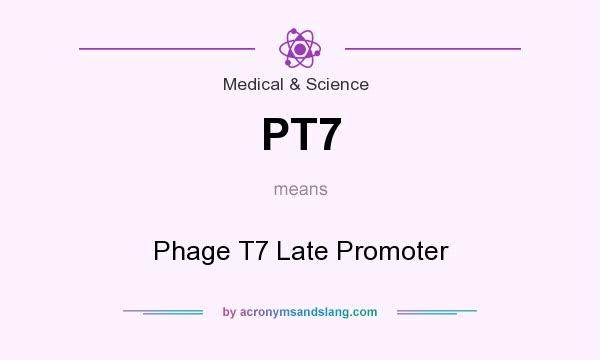What does PT7 mean? It stands for Phage T7 Late Promoter