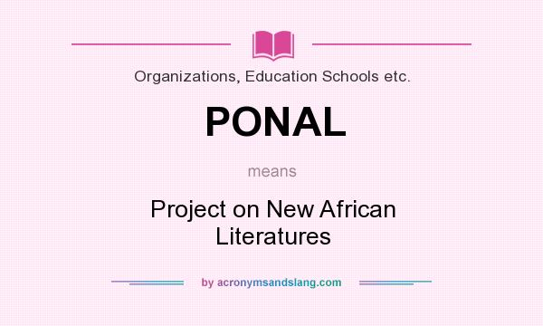 What does PONAL mean? It stands for Project on New African Literatures