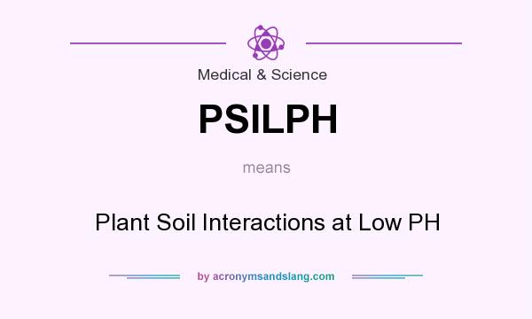 What does PSILPH mean? It stands for Plant Soil Interactions at Low PH