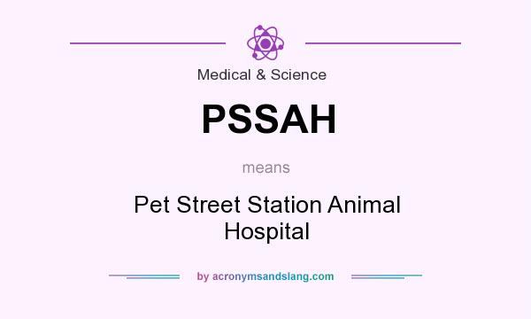 What does PSSAH mean? It stands for Pet Street Station Animal Hospital