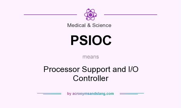 What does PSIOC mean? It stands for Processor Support and I/O Controller