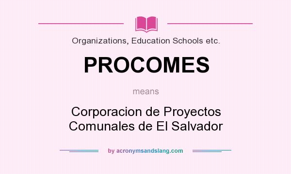 What does PROCOMES mean? It stands for Corporacion de Proyectos Comunales de El Salvador