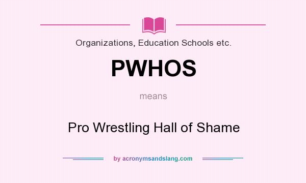 What does PWHOS mean? It stands for Pro Wrestling Hall of Shame