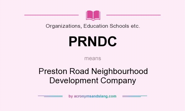 What does PRNDC mean? It stands for Preston Road Neighbourhood Development Company