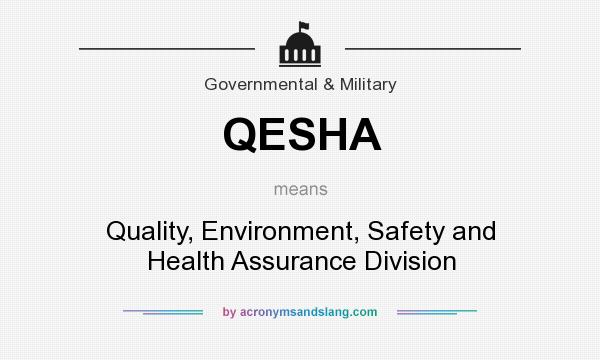 What does QESHA mean? It stands for Quality, Environment, Safety and Health Assurance Division