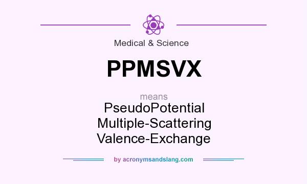 What does PPMSVX mean? It stands for PseudoPotential Multiple-Scattering Valence-Exchange