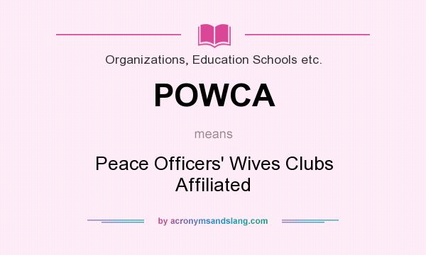 What does POWCA mean? It stands for Peace Officers` Wives Clubs Affiliated