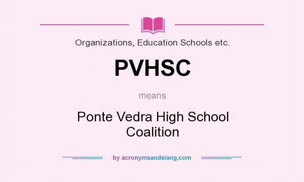 What does PVHSC mean? It stands for Ponte Vedra High School Coalition