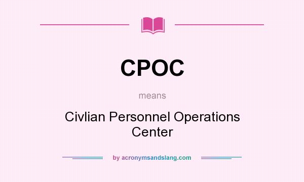 What does CPOC mean? It stands for Civlian Personnel Operations Center