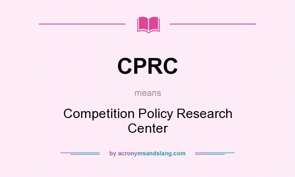 What does CPRC mean? It stands for Competition Policy Research Center