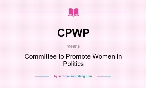 What does CPWP mean? It stands for Committee to Promote Women in Politics