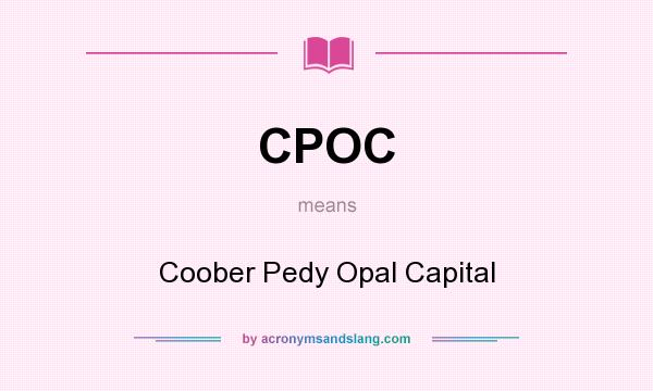 What does CPOC mean? It stands for Coober Pedy Opal Capital