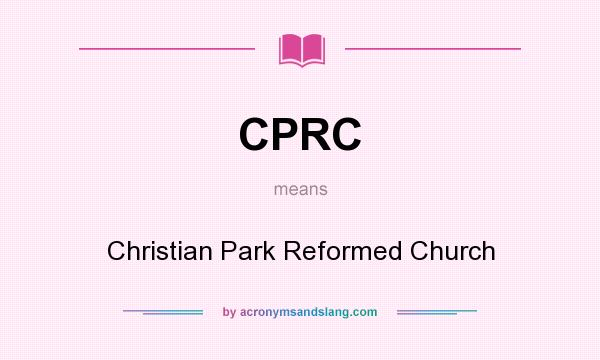 What does CPRC mean? It stands for Christian Park Reformed Church