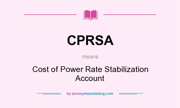 What does CPRSA mean? It stands for Cost of Power Rate Stabilization Account