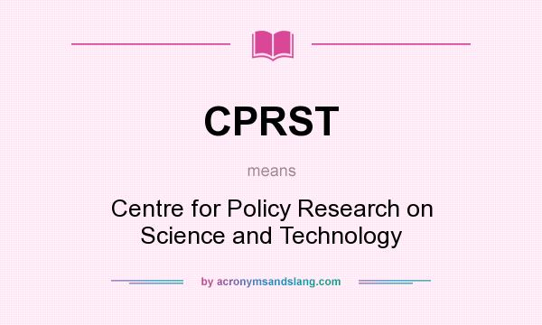 What does CPRST mean? It stands for Centre for Policy Research on Science and Technology