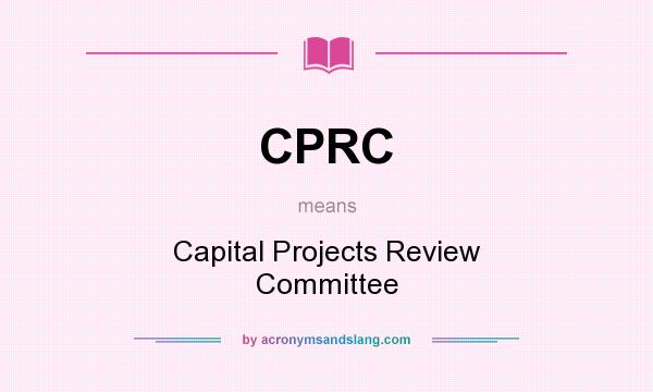 What does CPRC mean? It stands for Capital Projects Review Committee